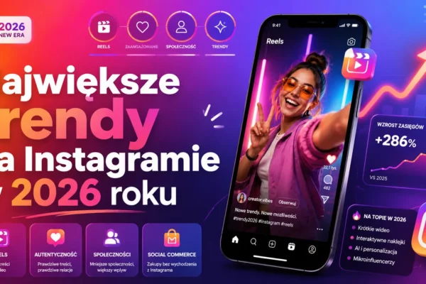 Największe trendy na Instagramie w 2026 roku
