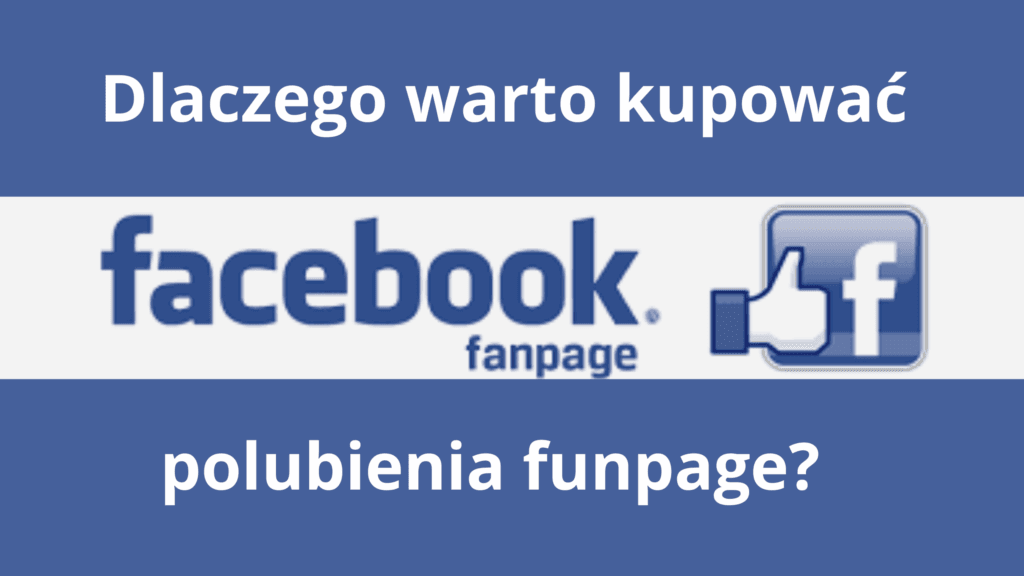 dlaczego warto kupować polubienia funpage