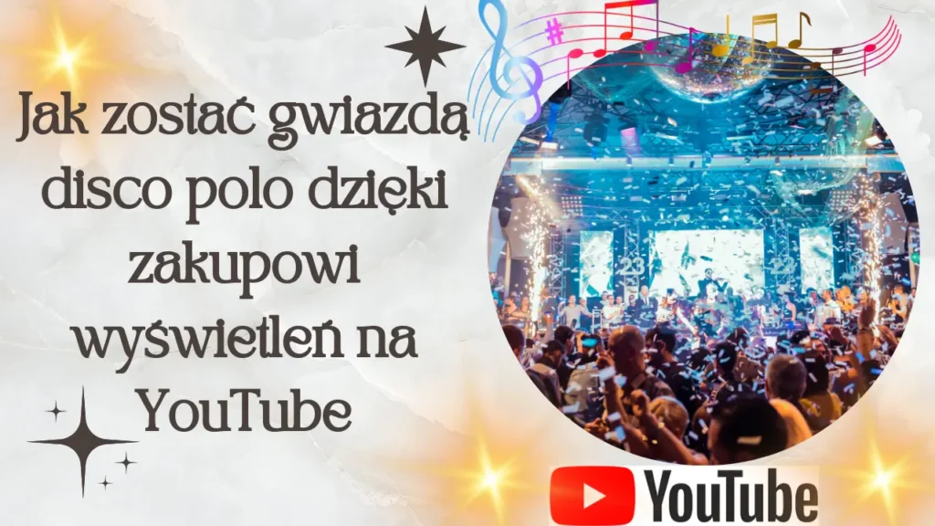 Jak zostać gwiazdą disco polo dzięki zakupowi wyświetleń na YouTube