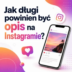 Jak długi powinien być opis na Instagramie