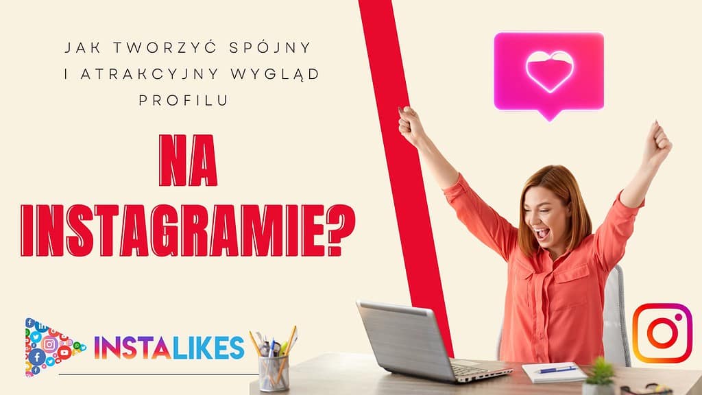 Jak tworzyć spójny i atrakcyjny wygląd profilu na Instagramie