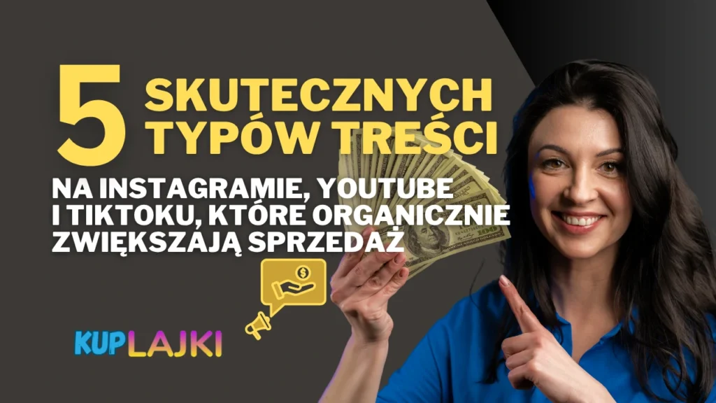 5 skutecznych typów treści na Instagramie, YouTube i TikToku, które organicznie zwiększają sprzedaż