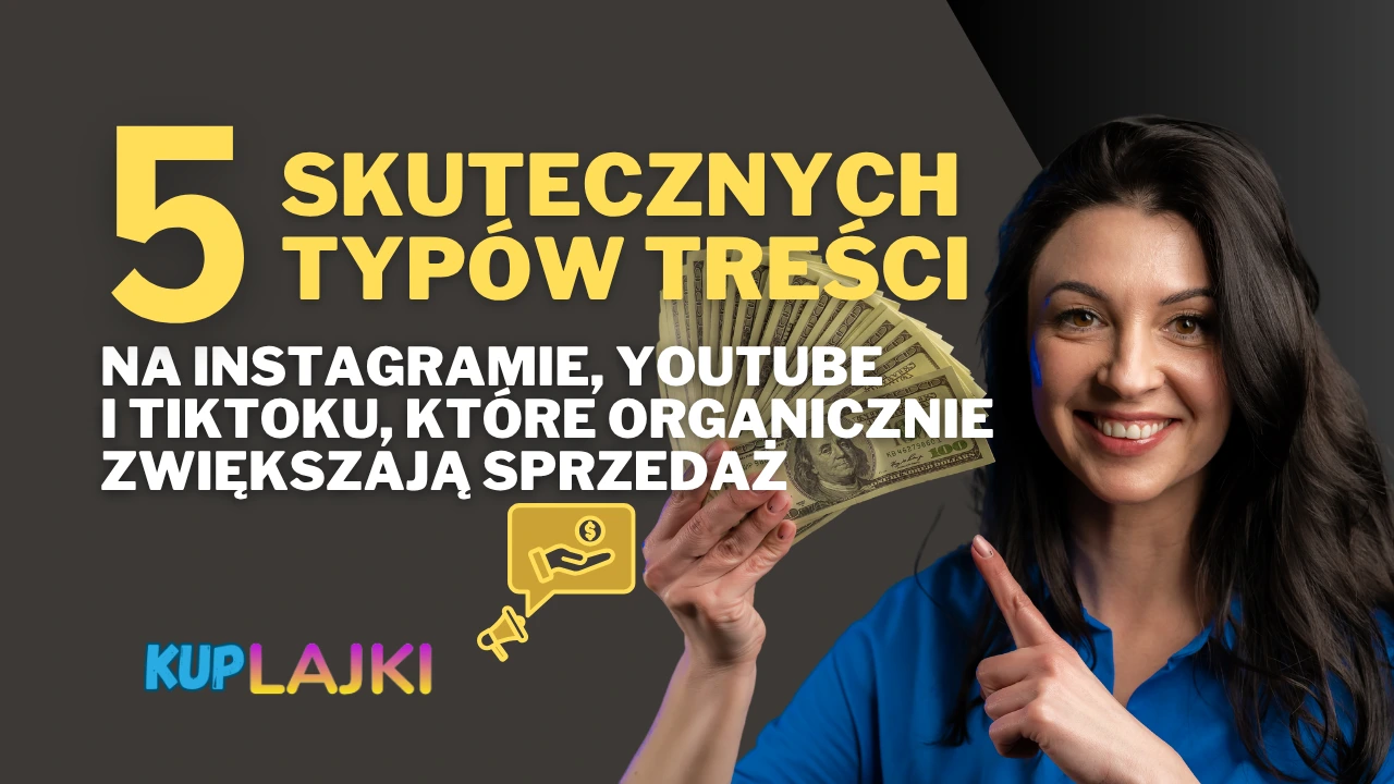 5 skutecznych typów treści na Instagramie, YouTube i TikToku, które organicznie zwiększają sprzedaż