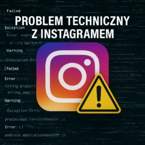 PROBLEM TECHNICZNY Z INSTAGRAMEM