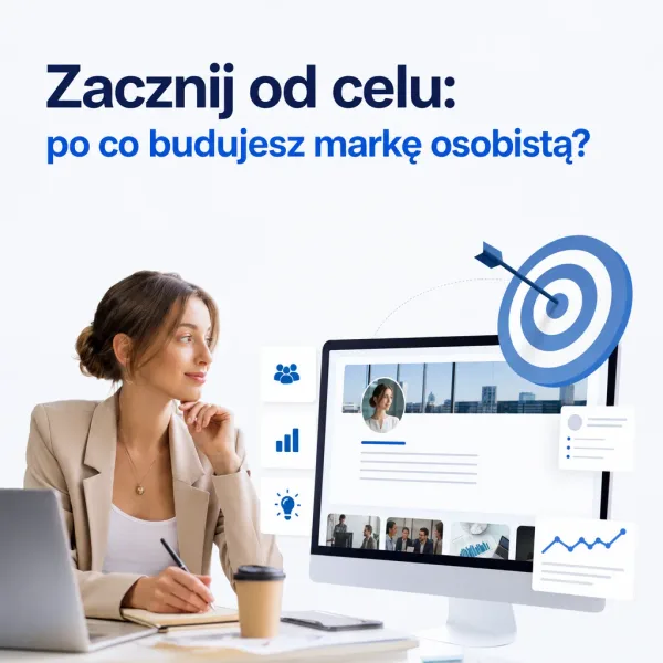 Zacznij od celu: po co budujesz markę osobistą?