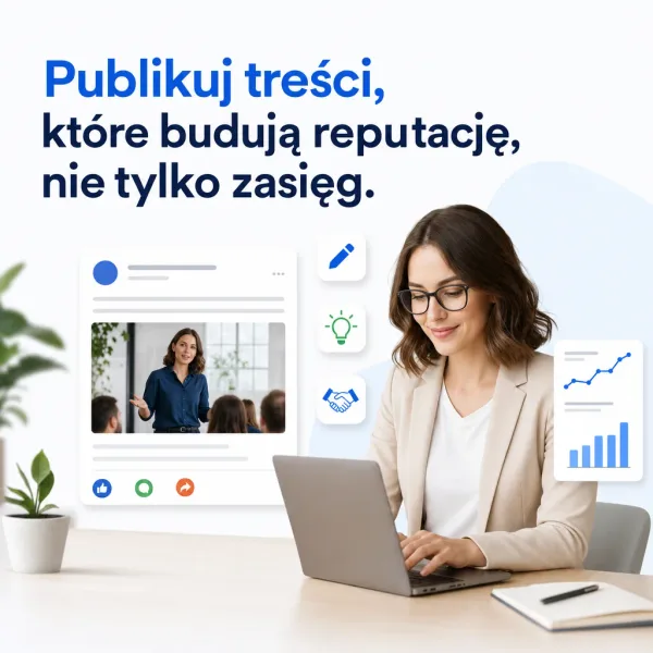 Publikuj treści, które budują reputację, nie tylko zasięg