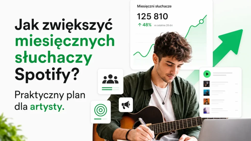 Jak zwiększyć miesięcznych słuchaczy Spotify? Praktyczny plan dla artysty