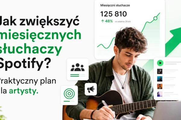 Jak zwiększyć miesięcznych słuchaczy Spotify? Praktyczny plan dla artysty