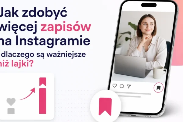 Jak zdobyć więcej zapisów na Instagramie i dlaczego są ważniejsze niż lajki?